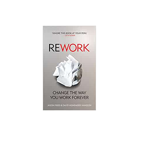 ReWork: Change the Way You Work Forever Paperback